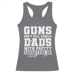 Guns Dont Kill People Dads With Pretty Daughters Do Racerback Tank Top Girl Dad Guns Fathers Day TS10 Charcoal Print Your Wear