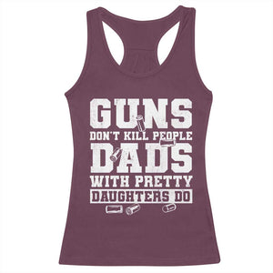 Guns Dont Kill People Dads With Pretty Daughters Do Racerback Tank Top Girl Dad Guns Fathers Day TS10 Maroon Print Your Wear