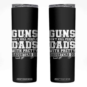 Guns Dont Kill People Dads With Pretty Daughters Do Skinny Tumbler Girl Dad Guns Fathers Day TS10 Black Print Your Wear