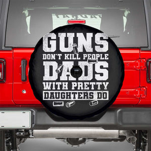 Guns Dont Kill People Dads With Pretty Daughters Do Spare Tire Cover Girl Dad Guns Fathers Day TS10 Black Print Your Wear