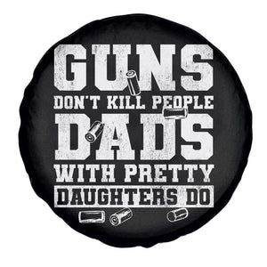 Guns Dont Kill People Dads With Pretty Daughters Do Spare Tire Cover Girl Dad Guns Fathers Day TS10 Print Your Wear