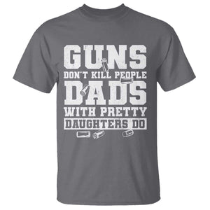 Guns Dont Kill People Dads With Pretty Daughters Do T Shirt Girl Dad Guns Fathers Day TS10 Charcoal Print Your Wear