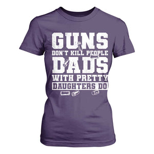 Guns Dont Kill People Dads With Pretty Daughters Do T Shirt For Women Girl Dad Guns Fathers Day TS10 Purple Print Your Wear