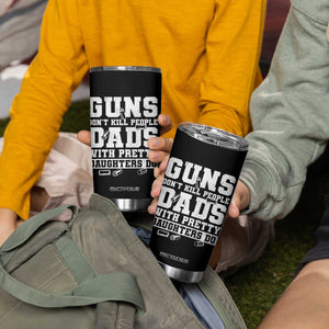 Guns Dont Kill People Dads With Pretty Daughters Do Tumbler Cup Girl Dad Guns Fathers Day TS10 Print Your Wear