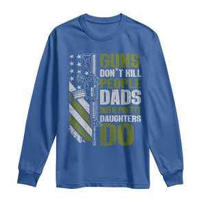 Funny Girl Dad Long Sleeve Shirt Guns Dont Kill People Dads With Pretty Daughters Do American Flag TS10 Royal Blue Print Your Wear