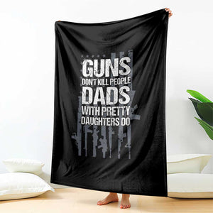 Guns Dont Kill People Dads With Pretty Daughters Do Throw Blanket Funny Girl Dad Gun American Flag TS10 Print Your Wear