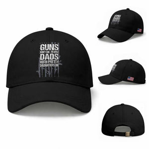 Guns Dont Kill People Dads With Pretty Daughters Do Baseball Cap Funny Girl Dad Gun American Flag TS10 Baseball Cap Universal Fit Black Print Your Wear