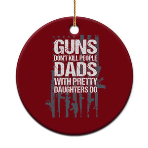 Guns Dont Kill People Dads With Pretty Daughters Do Ceramic Ornament Funny Girl Dad Gun American Flag TS10 1pc Red Print Your Wear