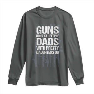 Guns Dont Kill People Dads With Pretty Daughters Do Long Sleeve Shirt Funny Girl Dad Gun American Flag TS10 Dark Heather Print Your Wear
