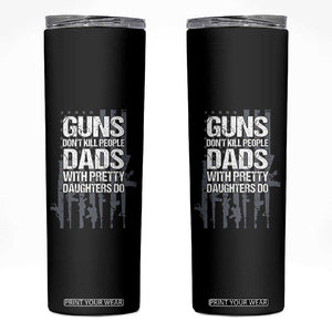 Guns Dont Kill People Dads With Pretty Daughters Do Skinny Tumbler Funny Girl Dad Gun American Flag TS10 Black Print Your Wear