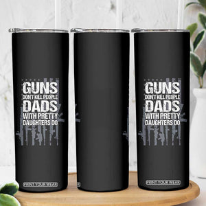 Guns Dont Kill People Dads With Pretty Daughters Do Skinny Tumbler Funny Girl Dad Gun American Flag TS10 Print Your Wear