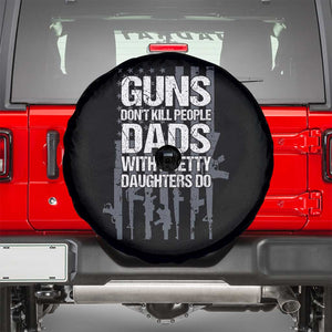 Guns Dont Kill People Dads With Pretty Daughters Do Spare Tire Cover Funny Girl Dad Gun American Flag TS10 Black Print Your Wear