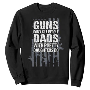 Guns Dont Kill People Dads With Pretty Daughters Do Sweatshirt Funny Girl Dad Gun American Flag TS10 Black Print Your Wear