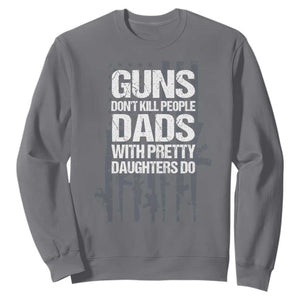 Guns Dont Kill People Dads With Pretty Daughters Do Sweatshirt Funny Girl Dad Gun American Flag TS10 Charcoal Print Your Wear