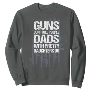 Guns Dont Kill People Dads With Pretty Daughters Do Sweatshirt Funny Girl Dad Gun American Flag TS10 Dark Heather Print Your Wear