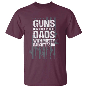 Guns Dont Kill People Dads With Pretty Daughters Do T Shirt Funny Girl Dad Gun American Flag TS10 Maroon Print Your Wear