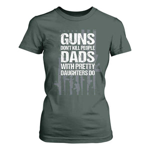 Guns Dont Kill People Dads With Pretty Daughters Do T Shirt For Women Funny Girl Dad Gun American Flag TS10 Dark Forest Green Print Your Wear