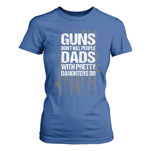 Guns Dont Kill People Dads With Pretty Daughters Do T Shirt For Women Funny Girl Dad Gun American Flag TS10 Royal Blue Print Your Wear
