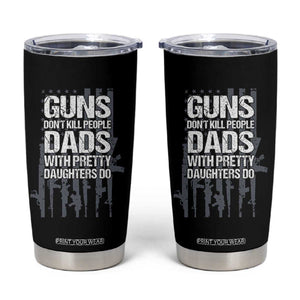 Guns Dont Kill People Dads With Pretty Daughters Do Tumbler Cup Funny Girl Dad Gun American Flag TS10 Black Print Your Wear
