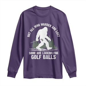 Not All Who Wander Are Lost Bigfoot Looking For Golf Balls Long Sleeve Shirt Vintage Golfs Lover Sasquatch Golfing TS10 Purple Print Your Wear