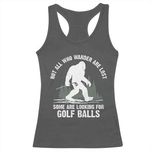 Not All Who Wander Are Lost Bigfoot Looking For Golf Balls Racerback Tank Top Vintage Golfs Lover Sasquatch Golfing TS10 Dark Heather Print Your Wear