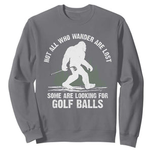 Not All Who Wander Are Lost Bigfoot Looking For Golf Balls Sweatshirt Vintage Golfs Lover Sasquatch Golfing TS10 Charcoal Print Your Wear