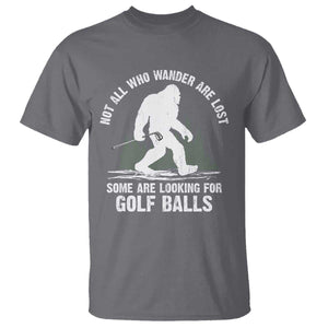 Not All Who Wander Are Lost Bigfoot Looking For Golf Balls T Shirt Vintage Golfs Lover Sasquatch Golfing TS10 Charcoal Print Your Wear