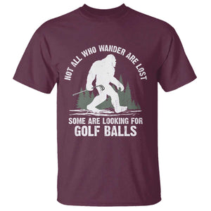 Not All Who Wander Are Lost Bigfoot Looking For Golf Balls T Shirt Vintage Golfs Lover Sasquatch Golfing TS10 Maroon Print Your Wear