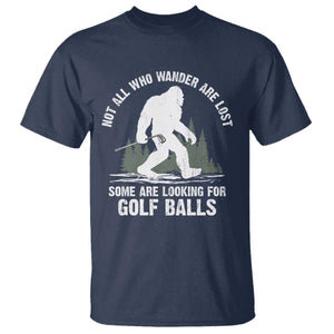 Not All Who Wander Are Lost Bigfoot Looking For Golf Balls T Shirt Vintage Golfs Lover Sasquatch Golfing TS10 Navy Print Your Wear