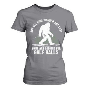 Not All Who Wander Are Lost Bigfoot Looking For Golf Balls T Shirt For Women Vintage Golfs Lover Sasquatch Golfing TS10 Charcoal Print Your Wear