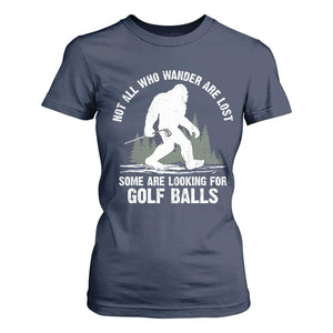 Not All Who Wander Are Lost Bigfoot Looking For Golf Balls T Shirt For Women Vintage Golfs Lover Sasquatch Golfing TS10 Navy Print Your Wear