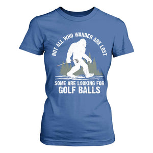 Not All Who Wander Are Lost Bigfoot Looking For Golf Balls T Shirt For Women Vintage Golfs Lover Sasquatch Golfing TS10 Royal Blue Print Your Wear