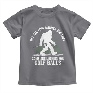 Not All Who Wander Are Lost Bigfoot Looking For Golf Balls Toddler T Shirt Vintage Golfs Lover Sasquatch Golfing TS10 Charcoal Print Your Wear