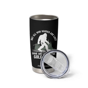Not All Who Wander Are Lost Bigfoot Looking For Golf Balls Tumbler Cup Vintage Golfs Lover Sasquatch Golfing TS10 Print Your Wear