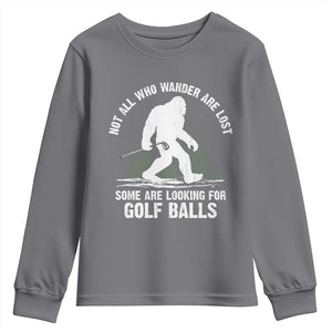 Not All Who Wander Are Lost Bigfoot Looking For Golf Balls Youth Sweatshirt Vintage Golfs Lover Sasquatch Golfing TS10 Charcoal Print Your Wear