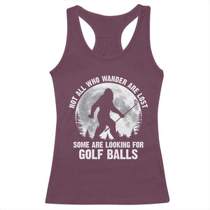 Not All Who Wander Are Lost Bigfoot Looking For Golf Balls Racerback Tank Top Vintage Golfs Lover Sasquatch Golfing Full Moon TS10 Maroon Print Your Wear