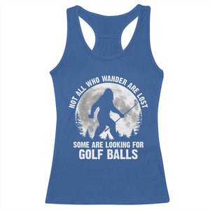Not All Who Wander Are Lost Bigfoot Looking For Golf Balls Racerback Tank Top Vintage Golfs Lover Sasquatch Golfing Full Moon TS10 Royal Blue Print Your Wear