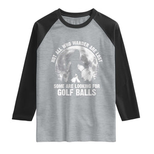 Not All Who Wander Are Lost Bigfoot Looking For Golf Balls Raglan Shirt Vintage Golfs Lover Sasquatch Golfing Full Moon TS10 Heather Gray Black Print Your Wear