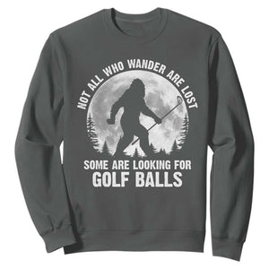 Not All Who Wander Are Lost Bigfoot Looking For Golf Balls Sweatshirt Vintage Golfs Lover Sasquatch Golfing Full Moon TS10 Dark Heather Print Your Wear