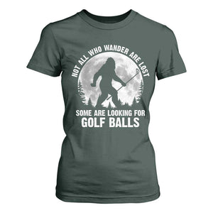 Not All Who Wander Are Lost Bigfoot Looking For Golf Balls T Shirt For Women Vintage Golfs Lover Sasquatch Golfing Full Moon TS10 Dark Forest Green Print Your Wear