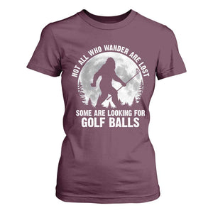 Not All Who Wander Are Lost Bigfoot Looking For Golf Balls T Shirt For Women Vintage Golfs Lover Sasquatch Golfing Full Moon TS10 Maroon Print Your Wear