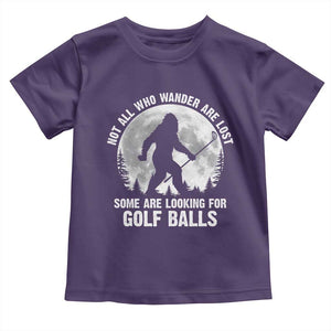 Not All Who Wander Are Lost Bigfoot Looking For Golf Balls Toddler T Shirt Vintage Golfs Lover Sasquatch Golfing Full Moon TS10 Purple Print Your Wear