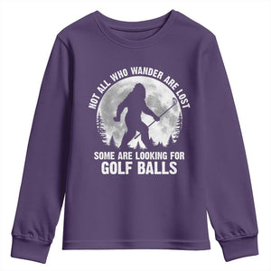 Not All Who Wander Are Lost Bigfoot Looking For Golf Balls Youth Sweatshirt Vintage Golfs Lover Sasquatch Golfing Full Moon TS10 Purple Print Your Wear