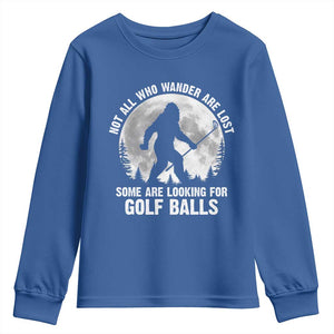 Not All Who Wander Are Lost Bigfoot Looking For Golf Balls Youth Sweatshirt Vintage Golfs Lover Sasquatch Golfing Full Moon TS10 Royal Blue Print Your Wear