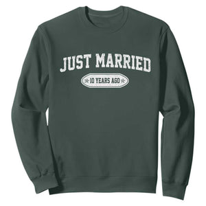 Just Married 10 Years Ago Sweatshirt 10th Wedding Anniversary Matching TS10 Dark Forest Green Print Your Wear