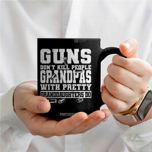 Funny Grandpa Coffee Mug Guns Dont Kill People Grandpas With Pretty Granddaughters Do TS10 Print Your Wear