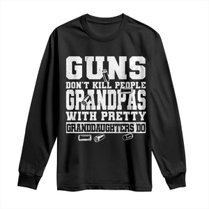 Funny Grandpa Long Sleeve Shirt Guns Dont Kill People Grandpas With Pretty Granddaughters Do TS10 Black Print Your Wear