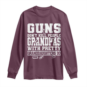 Funny Grandpa Long Sleeve Shirt Guns Dont Kill People Grandpas With Pretty Granddaughters Do TS10 Maroon Print Your Wear