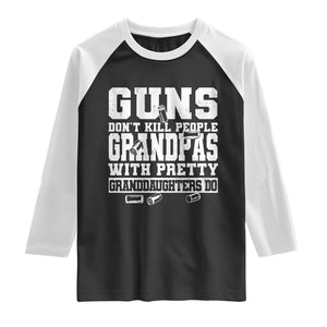 Funny Grandpa Raglan Shirt Guns Dont Kill People Grandpas With Pretty Granddaughters Do TS10 Black White Print Your Wear