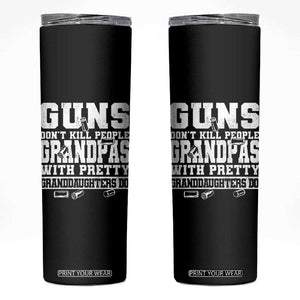 Funny Grandpa Skinny Tumbler Guns Dont Kill People Grandpas With Pretty Granddaughters Do TS10 Black Print Your Wear